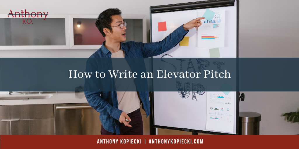 Anthony Kopiecki How to Write an Elevator Pitch