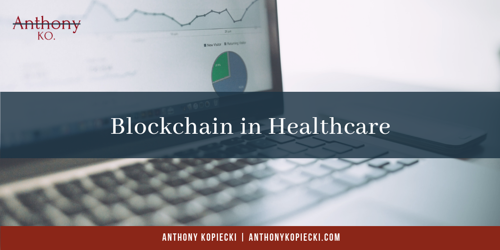 Anthony Kopiecki Blockchain In Healthcare