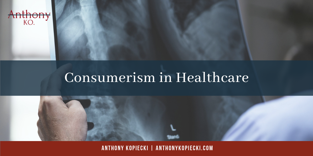 Anthony Kopiecki Consumerism In Healthcare