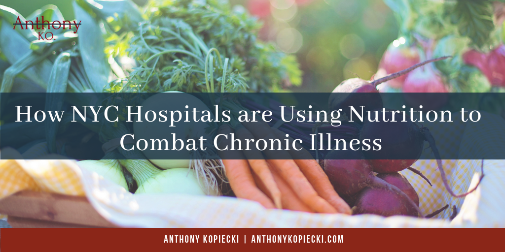Anthony Kopiecki How Nyc Hospitals Are Using Nutrition To Combat Chronic Illness