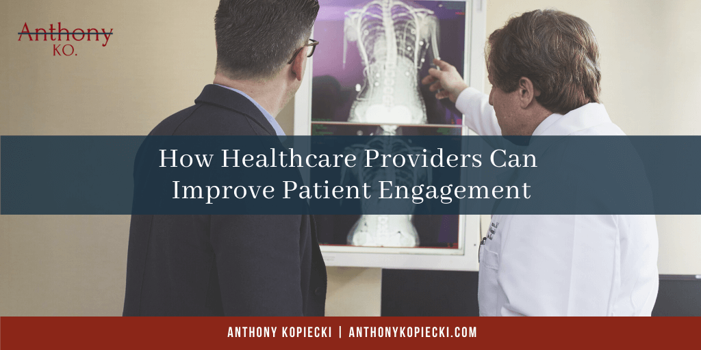 Anthony Kopiecki Nyc How Healthcare Providers Can Improve Patient Engagement (1)