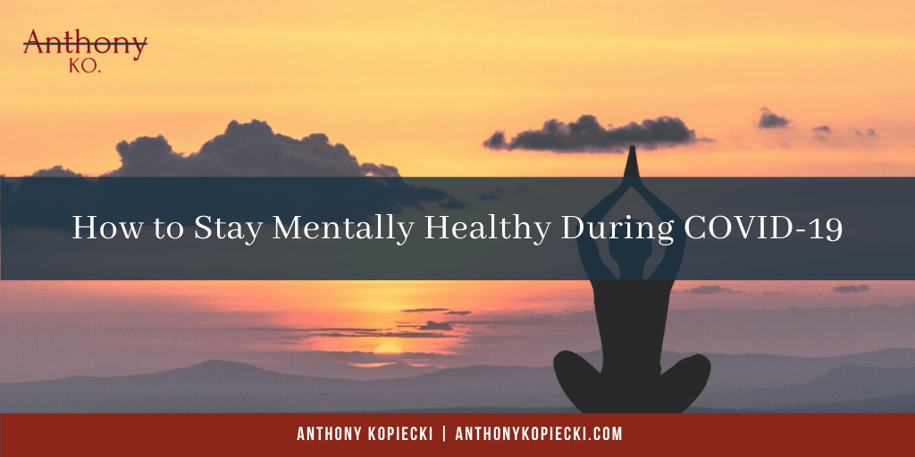 How to Stay Mentally Healthy During COVID-19