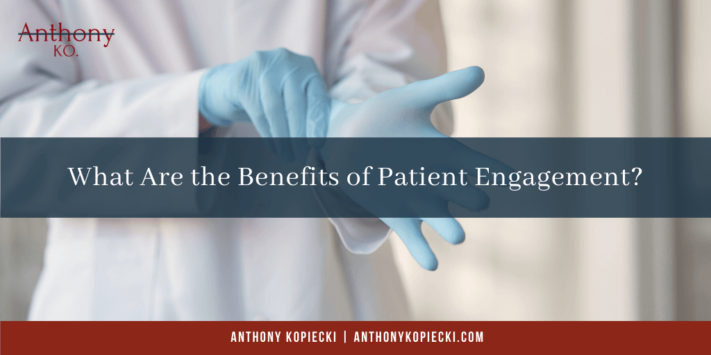 What Are the Benefits of Patient Engagement?