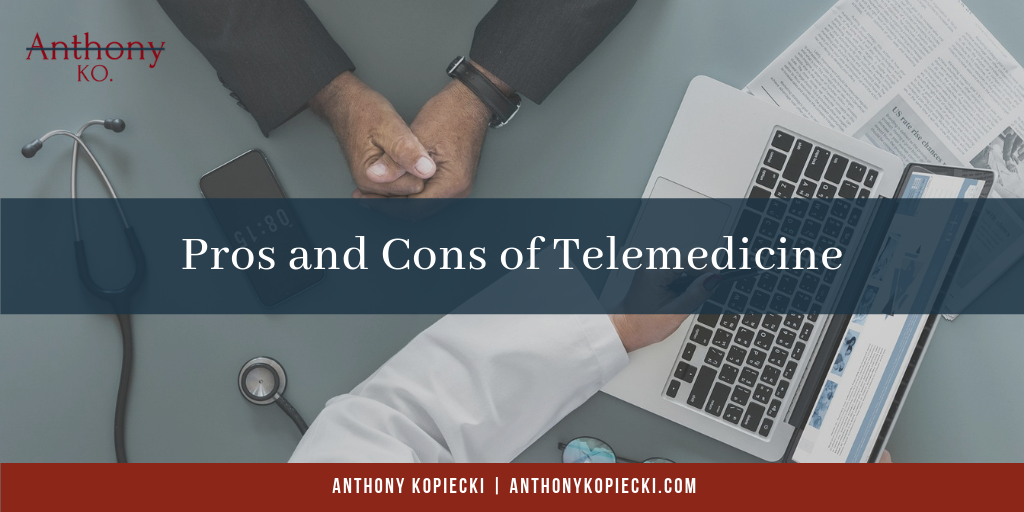 Anthony Kopiecki Pros And Cons For Telemedicine (1)