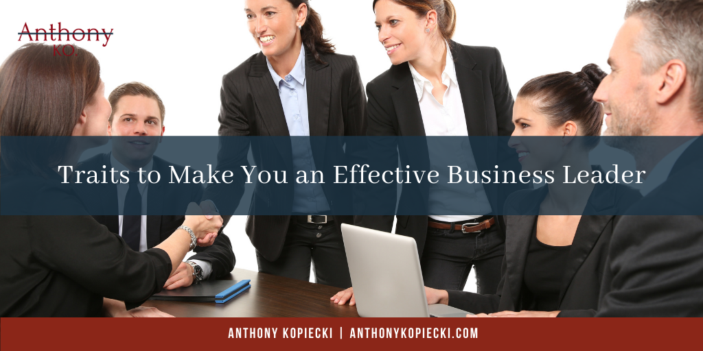 Anthony Kopiecki Traits To Make You An Effective Business Leaders (2)