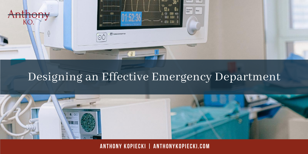 Designing An Effective Emergency Department Anthony Kopiecki