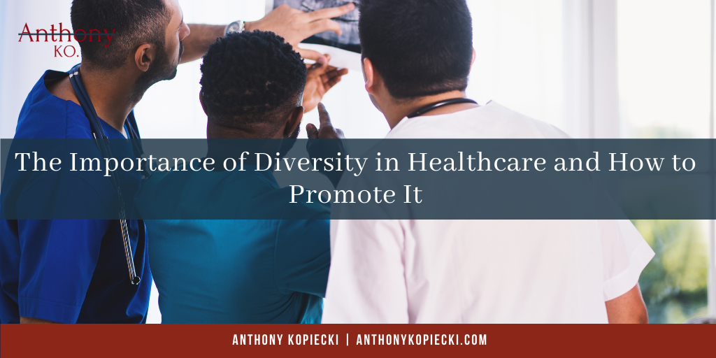 The Importance Of Diversity In Healthcare And How To Promote It Anthony Kopiecki Nyc